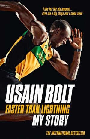 USAIN BOLT FASTER THAN LIGHTNING MY STORY