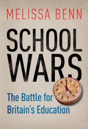 SCHOOL WARS : THE BATTLE  FOR BRITAIN'S  EDUCATION